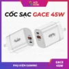 Combo Cốc/Củ Sạc Gace 45W & Dây Cáp Sạc 2M 240W