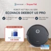 Ecovacs U2 Pro Robot hút bụi lau sàn | Lực hút1500Pa| Chế độ Max+
