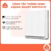 Công Tắc Thông Minh Aqara E1 Hỗ Trợ Apple HomeKit - Kết Nối Hub Zigbee 3.0