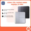 Công tắc thông minh Aqara Z1 Pro. tương thích Apple Homekit, cảm ứng hiện đại, zigbee 3.0