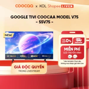 [Livestream] Google Tivi QD- Mini LED COOCAA 55 Inch - 55V75 - RAM 2GB/ ROM 32GB