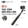 Gậy chụp ảnh cầm tay nối dài 1.5m DJI dành cho Osmo Action camera hành động cao cấp chính hãng