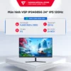 Màn hình văn phòng VSP IP2408SG 24inch 120hz 300 nit BH 36 tháng chính hãng
