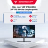 Màn hình VSP IP2409SG 24 inch IPS 144Hz chuyên game - Màn hình giá rẻ - Bảo hành 36 tháng chính hãng