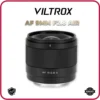 VILTROX AF 9mm F2.8 - Ống Kính Góc Siêu Rộng Cho Máy Ảnh APS-C Fujji, Sony, Nikon
