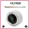 VILTROX TELECONVERTER 2.0X - Ngàm Chuyển Nhân Đôi Tiêu Cự Cho Sony E/ Nikon Z Mount