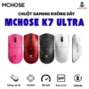 Chuột không dây MCHOSE K7 Ultra và K7 Utral S - 3 mode - Paw3950 - DPD 42000 - Polling rate 8k - 750 IPS - APP