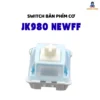 Combo Switch Linear bàn phím cơ JK980 Newff - Pre lube - 5pin - Switch cusmtom bàn phím cơ