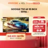 [Livestream] Google Tivi Coocaa 4K 55 Inch - Model 55Y84