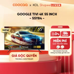 [Livestream] Google Tivi Coocaa 4K 55 Inch - Model 55Y84