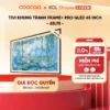 [Livestream] Google Tivi Frame+ Pro QLED COOCAA Model | 65L75 | 55 inch
